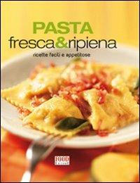 Pasta fresca e ripiena. Ricette facili e appetitose. Ediz. illustrata - copertina