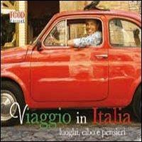 Viaggio in Italia. Luoghi, cibo e pensieri. Ediz. illustrata - copertina