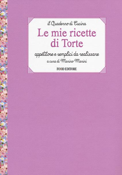 Le mie ricette di torte. Appetitose e semplici da realizzare - copertina