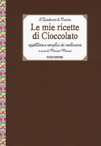 Le mie ricette di cioccolato. Appetitose e semplici da realizzare - copertina