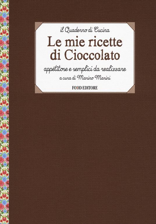 Le mie ricette di cioccolato. Appetitose e semplici da realizzare - copertina