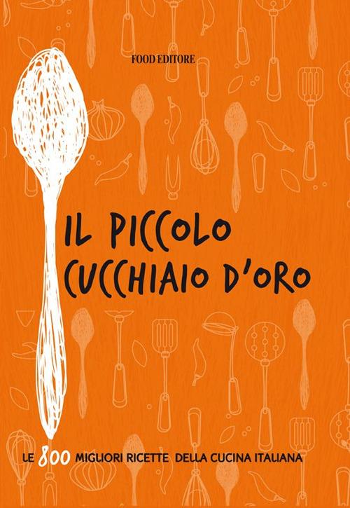 Il piccolo cucchiaio d'oro - Libro - Food Editore - | IBS