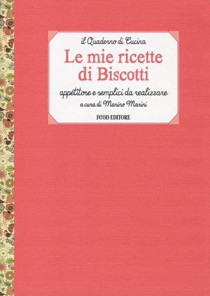 Le mie ricette di biscotti. Appetitose e semplici da realizzare - copertina