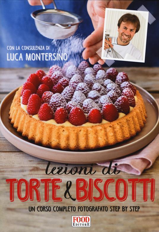 Lezioni di torte e biscotti. Un corso completo fotografato step by step. Ediz. illustrata - copertina