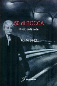 Cinquanta di bocca. Il vizio della notte - Ausilio Bertoli - copertina