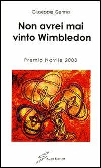 Non avrei mai vinto Wimbledon - Giuseppe Genna - copertina