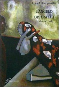 L'angelo distratto e altri racconti - Luca Antonio Lampariello - copertina