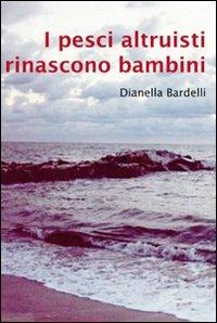 I pesci altruisti rinascono bambini - Dianella Bardelli - copertina