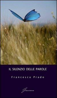 Il silenzio delle parole - Francesca Prado - copertina