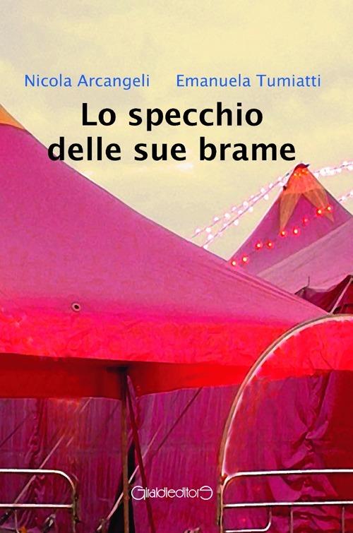 Lo specchio delle sue brame - Nicola Arcangeli - Emanuela Tumiatti - -  Libro - Giraldi Editore - | IBS