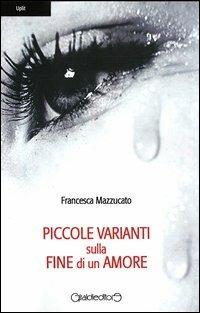 Piccole varianti sulla fine di un amore - Francesca Mazzucato - copertina