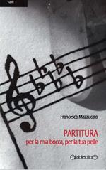 Partitura per la mia bocca, per la tua pelle