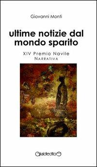 Ultime notizie dal mondo sparito - Giovanni Monti - copertina