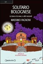 Solitario bolognese. La luna e la neve e altri racconti