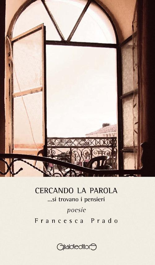 Cercando la parola... si trovano i pensieri - Francesca Prado - copertina