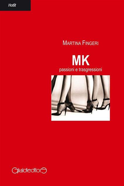 Mk. Passioni e trasgressioni - Martina Fingeri - ebook