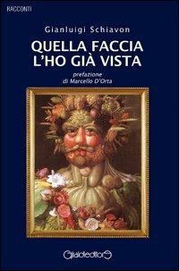 Quella faccia l'ho già vista - Gianluigi Schiavon - copertina