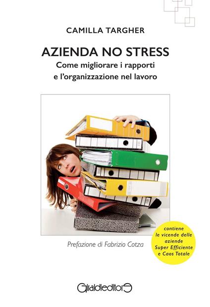 Azienda no stress. Come migliorare i rapporti e l'organizzazione nel lavoro - Camilla Targher - copertina