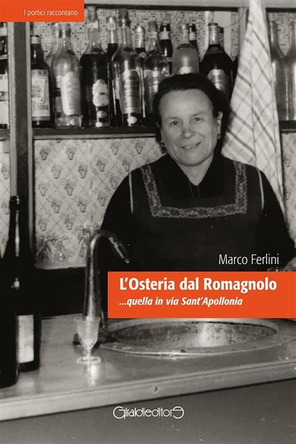 L' osteria dal Romagnolo... quella in via Sant'Apollonia - Marco Ferlini - ebook