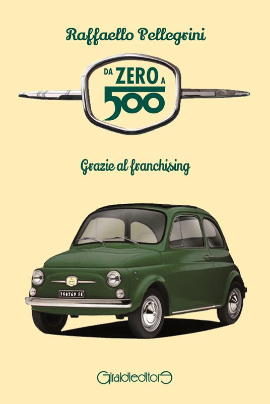 Da zero a 500. Grazie al franchising - Raffaello Pellegrini - ebook