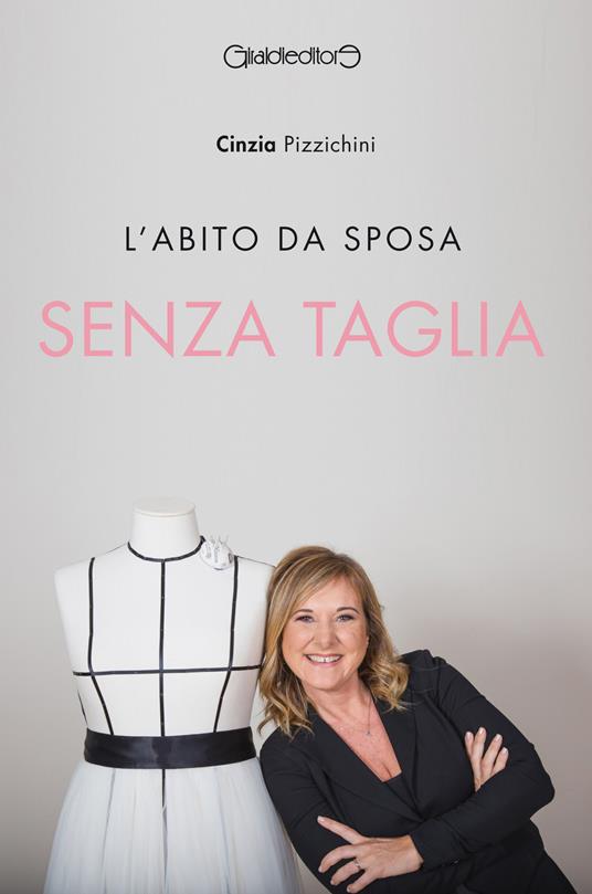 L' abito da sposa senza taglia - Cinzia Pizzichini - Libro - Giraldi  Editore - | IBS
