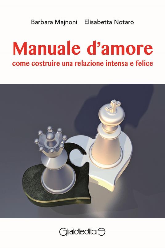 Manuale d'amore. Come costruire una relazione intensa e felice - Barbara Majnoni,Elisabetta Notaro - ebook