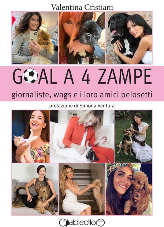 Goal a 4 zampe. Giornaliste, wags e i loro amici pelosetti - Valentina Cristiani - copertina