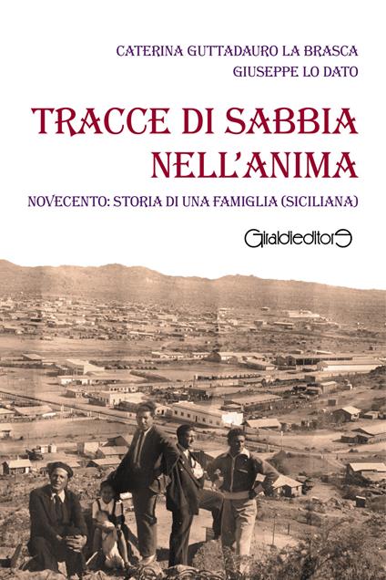 Tracce di sabbia nell'anima. Novecento: storia di una famiglia (siciliana) - Caterina Guttadauro La Brasca,Giuseppe Lo Dato - ebook