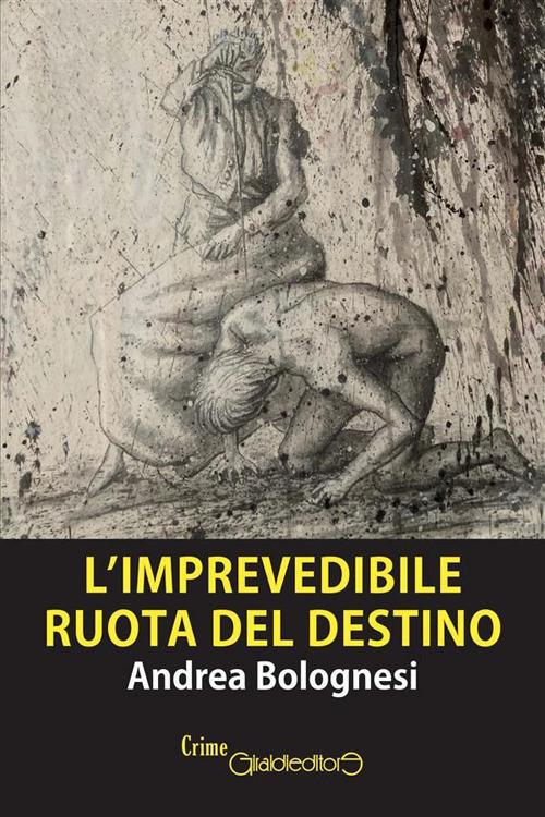 L' imprevedibile ruota del destino - Andrea Bolognesi - ebook