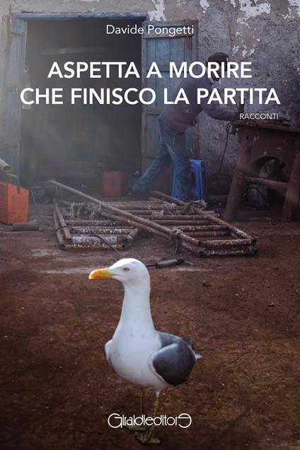 Aspetta a morire che finisco la partita - Davide Pongetti - copertina