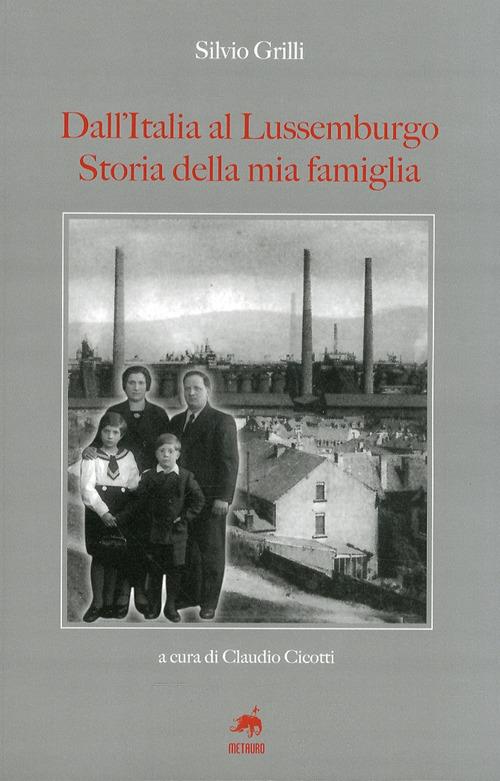 Dall'Italia al Lussemburgo. Storia della mia famiglia - Silvio Grilli - copertina