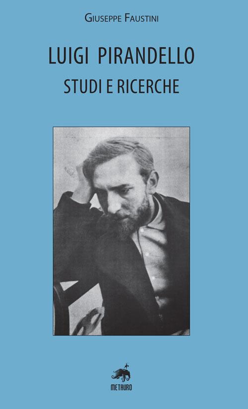 Luigi Pirandello. Studi e ricerche - Giuseppe Faustini - copertina