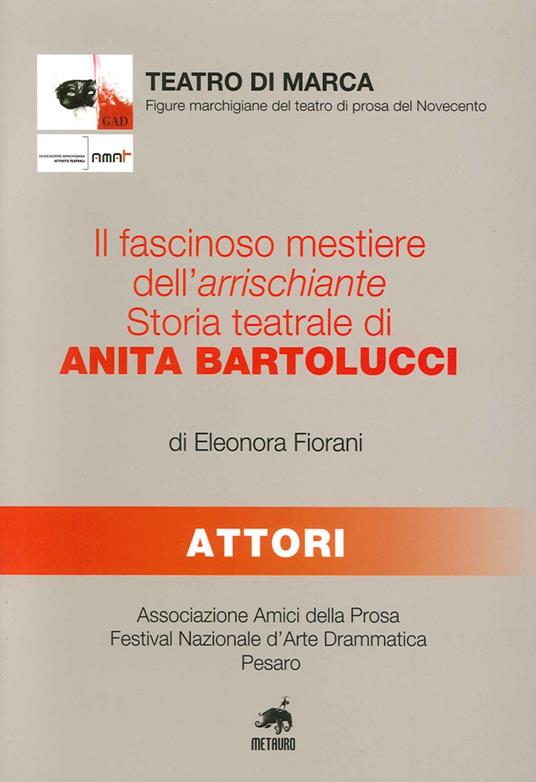 Il fascinoso mestiere dell'arrischiante. Storia teatrale di Anita Bartolucci - Eleonora Fiorani - copertina