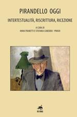 Pirandello oggi. Intertestualità, riscrittura, ricezione