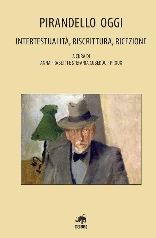 Pirandello oggi. Intertestualità, riscrittura, ricezione - copertina