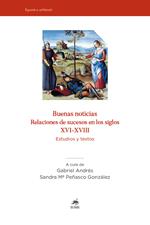 Buenas noticias. Relaciones de sucesos en los siglos XVI-XVIII. Estudios y textos. Nuova ediz.