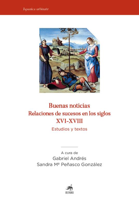 Buenas noticias. Relaciones de sucesos en los siglos XVI-XVIII. Estudios y textos. Nuova ediz. - copertina