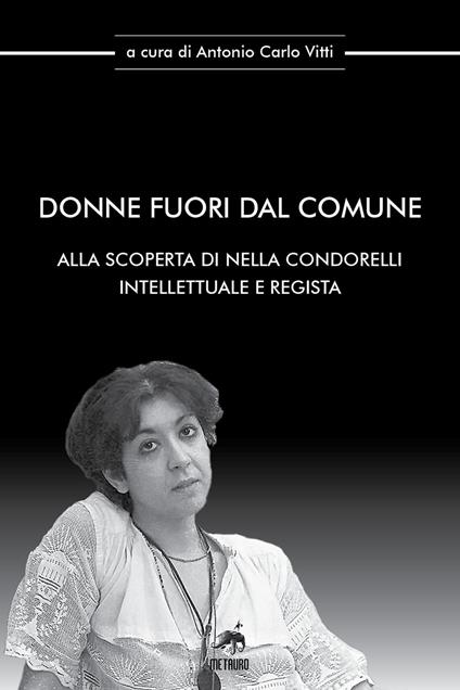 Donne fuori dal comune. Alla scoperta di Nella Condorelli intellettuale e regista - copertina