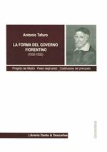 La forma del governo fiorentino (1530-1532). Progetto dei Medici. Pareri degli amici. Costituzione del Principato