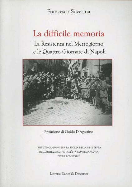 La memoria difficile. La resistenza nel mezzogiorno e le quattro giornate di Napoli - Francesco Soverina - copertina