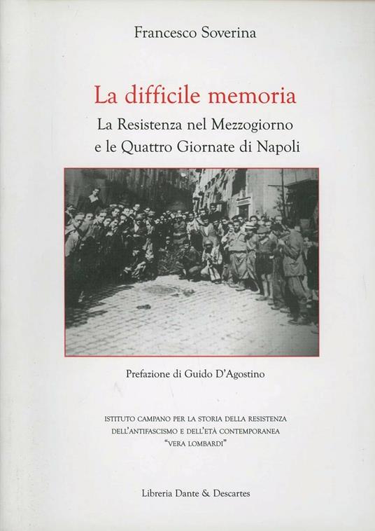 La memoria difficile. La resistenza nel mezzogiorno e le quattro giornate di Napoli - Francesco Soverina - copertina