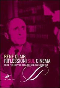 Riflessioni sul cinema. Note per servire all'arte cinematografica - René Clair - 3