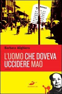 L'uomo che doveva uccidere Mao - Barbara Alighiero - copertina