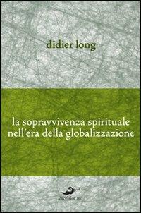 La sopravvivenza spirituale nell'era della globalizzazione - Didier Long - copertina