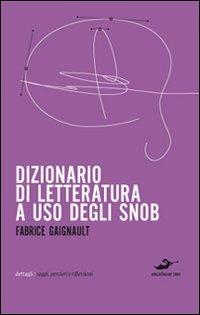 Dizionario di letteratura ad uso degli snob - Fabrice Gaignault - 6