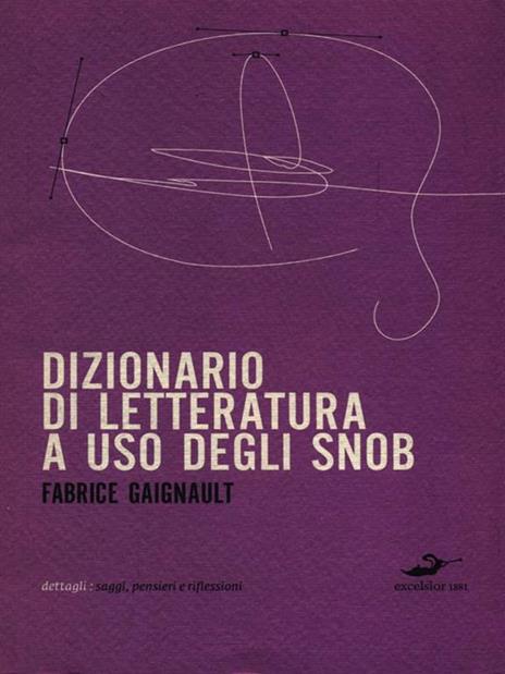 Dizionario di letteratura ad uso degli snob - Fabrice Gaignault - 4