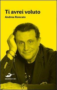 Ti avrei voluto - Andrea Roncato - copertina