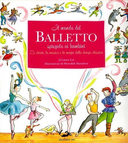 Il mondo del balletto. Ediz. illustrata - Laura Lee,Meredith Hamilton - copertina