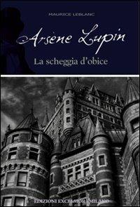 Arsène Lupin. La scheggia d'obice - Maurice Leblanc - 6