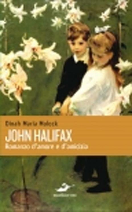 John Halifax. Romanzo d'amore e d'amicizia - Dinah M. Mulock - 3